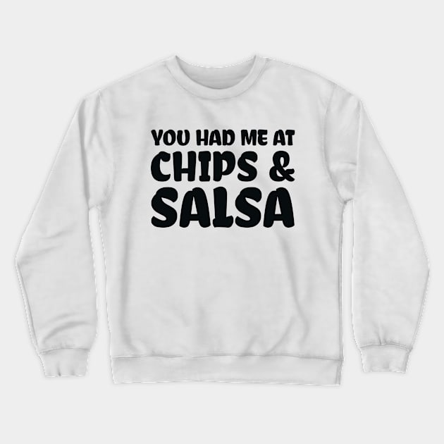 You Had Me At Chips and Salsa Crewneck Sweatshirt by colorsplash